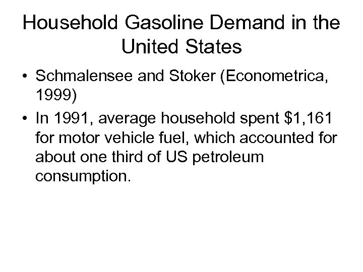 Household Gasoline Demand in the United States • Schmalensee and Stoker (Econometrica, 1999) •