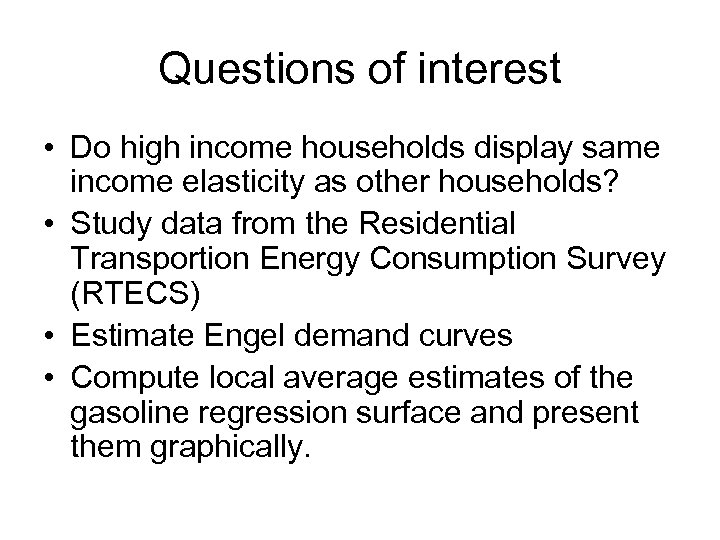 Questions of interest • Do high income households display same income elasticity as other