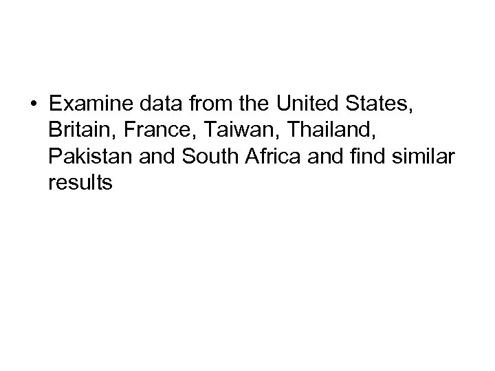  • Examine data from the United States, Britain, France, Taiwan, Thailand, Pakistan and