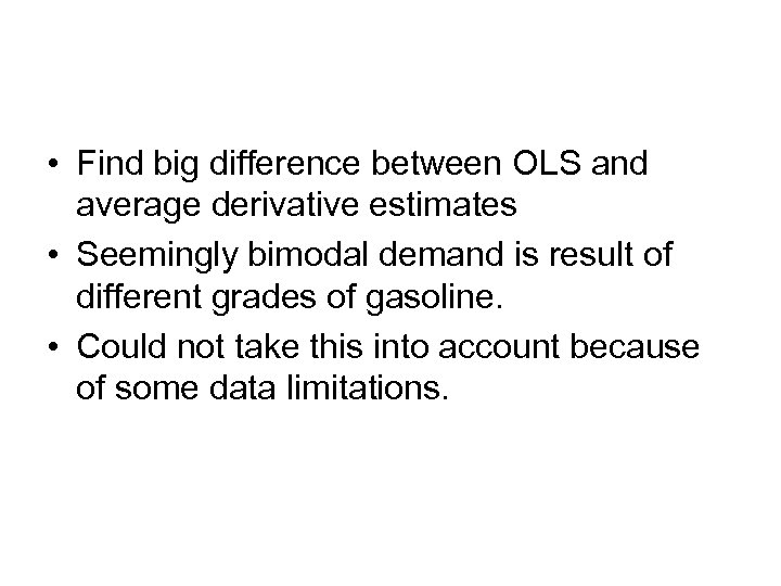  • Find big difference between OLS and average derivative estimates • Seemingly bimodal