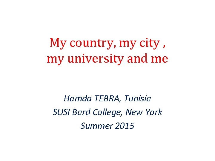 My country, my city , my university and me Hamda TEBRA, Tunisia SUSI Bard