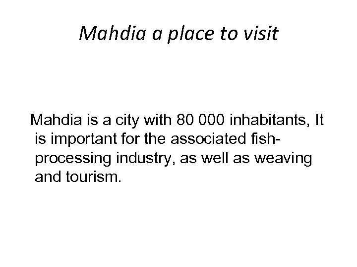 Mahdia a place to visit Mahdia is a city with 80 000 inhabitants, It