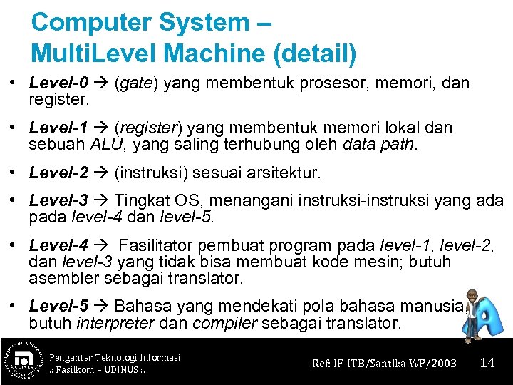 Computer System – Multi. Level Machine (detail) • Level-0 (gate) yang membentuk prosesor, memori,