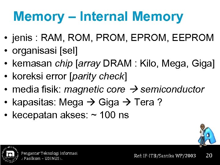 Memory – Internal Memory • • jenis : RAM, ROM, PROM, EEPROM organisasi [sel]