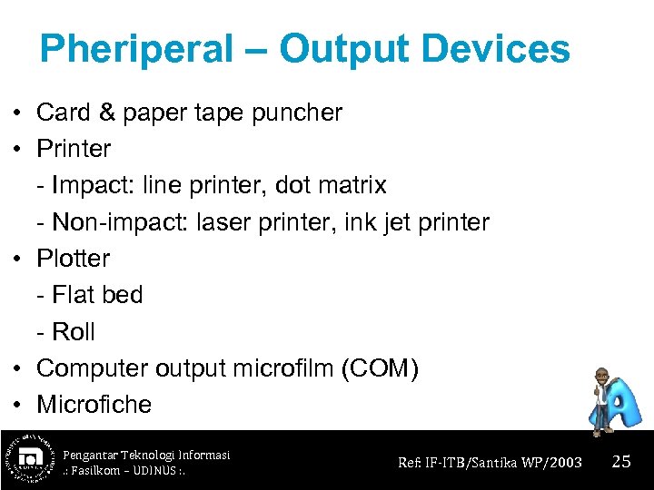 Pheriperal – Output Devices • Card & paper tape puncher • Printer - Impact: