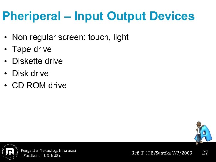 Pheriperal – Input Output Devices • • • Non regular screen: touch, light Tape