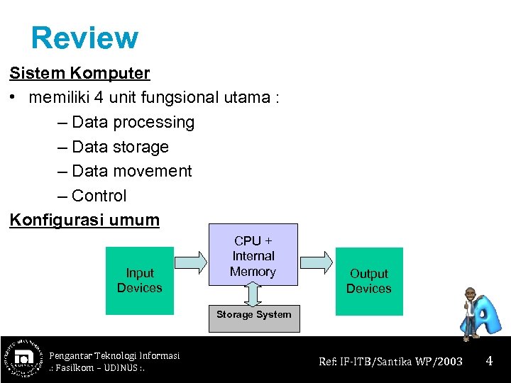 Review Sistem Komputer • memiliki 4 unit fungsional utama : – Data processing –
