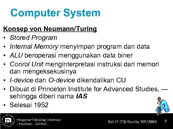 Computer System Konsep von Neumann/Turing • Stored Program • Internal Memory menyimpan program dan