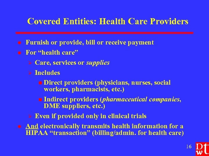 Covered Entities: Health Care Providers l l l Furnish or provide, bill or receive