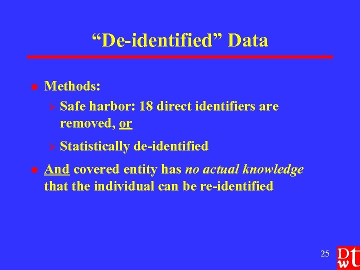 “De-identified” Data l Methods: Ø Safe harbor: 18 direct identifiers are removed, or Ø