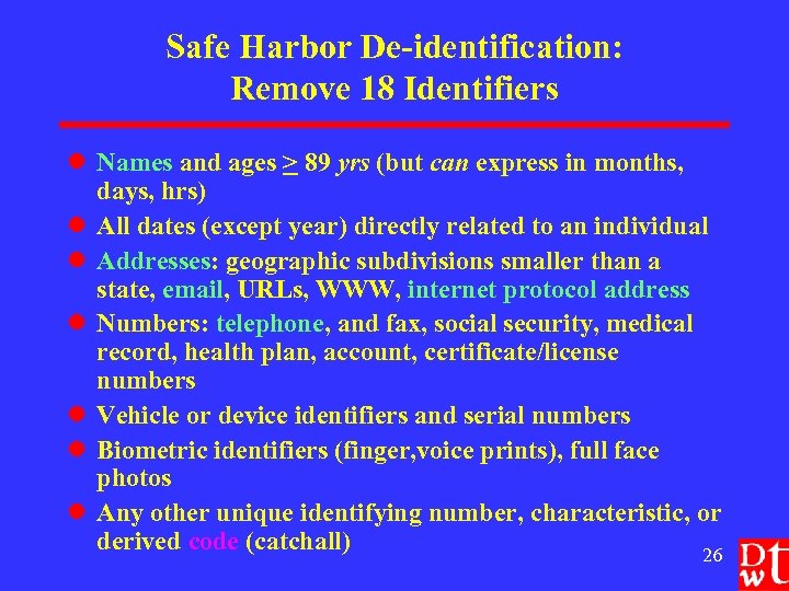 Safe Harbor De-identification: Remove 18 Identifiers l Names and ages > 89 yrs (but