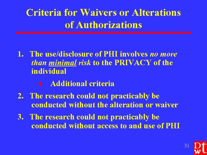 Criteria for Waivers or Alterations of Authorizations 1. The use/disclosure of PHI involves no
