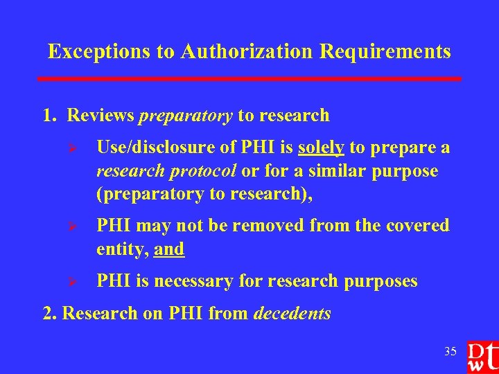 Exceptions to Authorization Requirements 1. Reviews preparatory to research Ø Use/disclosure of PHI is