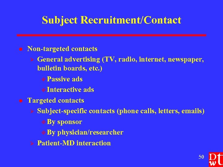 Subject Recruitment/Contact l l Non-targeted contacts Ø General advertising (TV, radio, internet, newspaper, bulletin