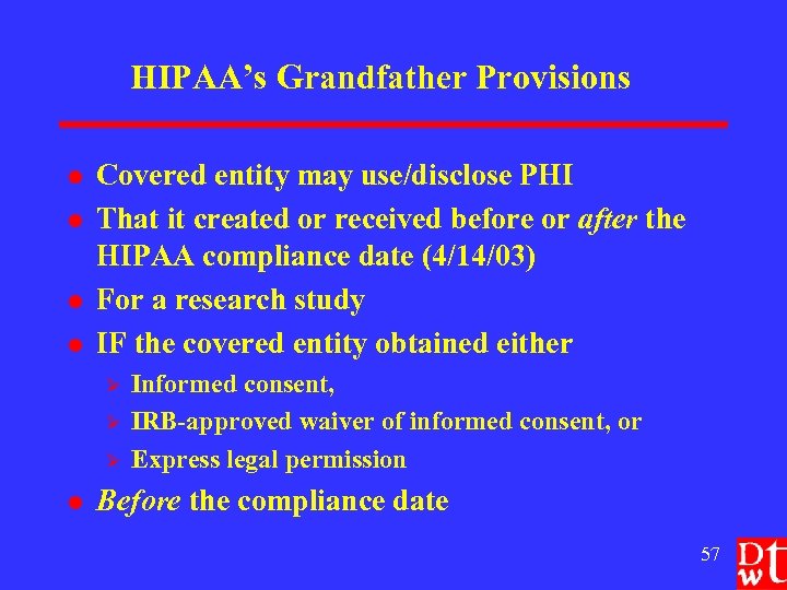 HIPAA’s Grandfather Provisions l l Covered entity may use/disclose PHI That it created or