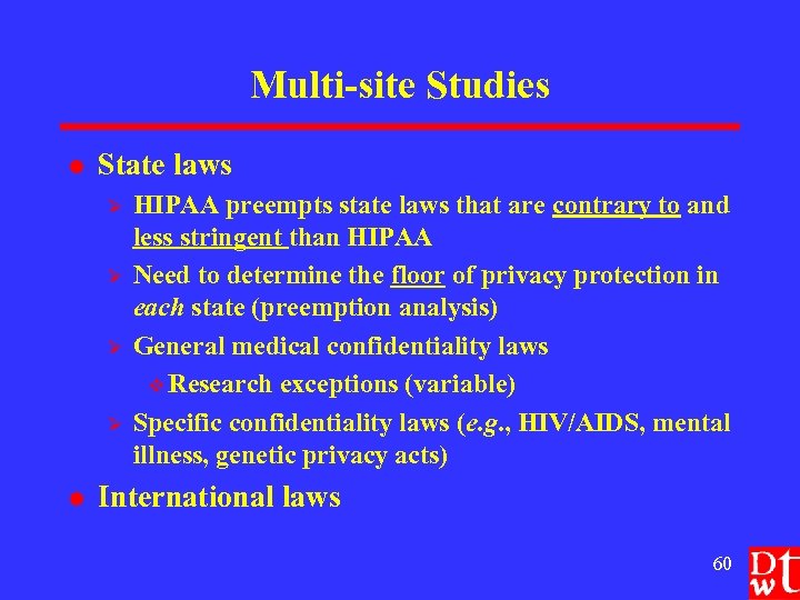 Multi-site Studies l State laws Ø Ø l HIPAA preempts state laws that are