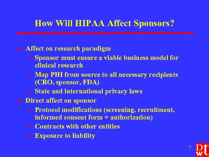 How Will HIPAA Affect Sponsors? l l Affect on research paradigm Ø Sponsor must