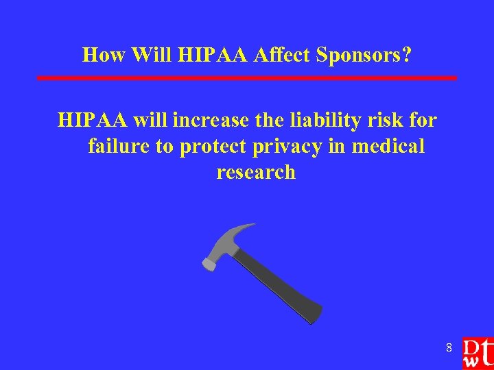 How Will HIPAA Affect Sponsors? HIPAA will increase the liability risk for failure to