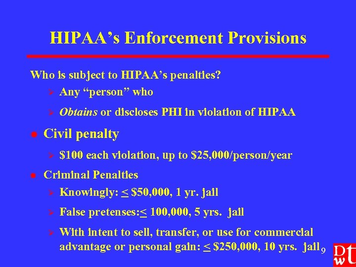 HIPAA’s Enforcement Provisions Who is subject to HIPAA’s penalties? Ø Any “person” who Ø