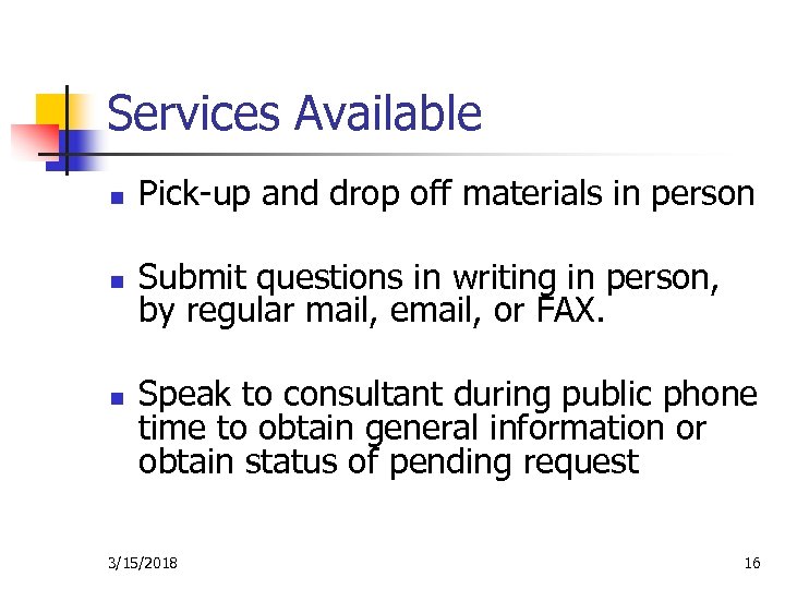 Services Available n Pick-up and drop off materials in person n Submit questions in