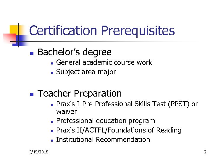 Certification Prerequisites n Bachelor’s degree n n n General academic course work Subject area