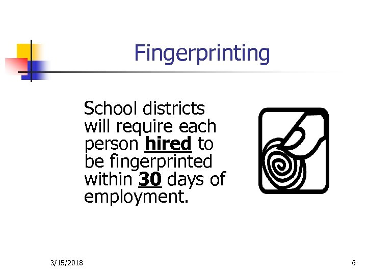 Fingerprinting School districts will require each person hired to be fingerprinted within 30 days