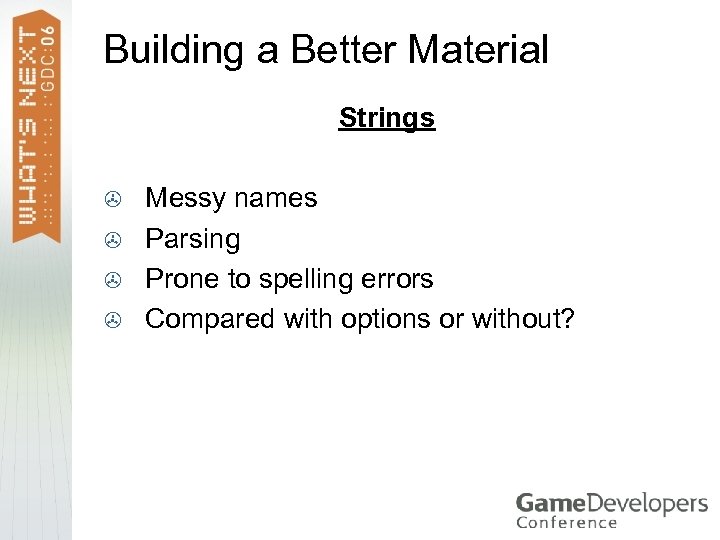 Building a Better Material Strings > > Messy names Parsing Prone to spelling errors