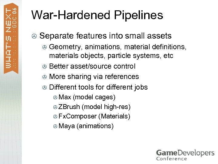 War-Hardened Pipelines > Separate features into small assets Geometry, animations, material definitions, materials objects,