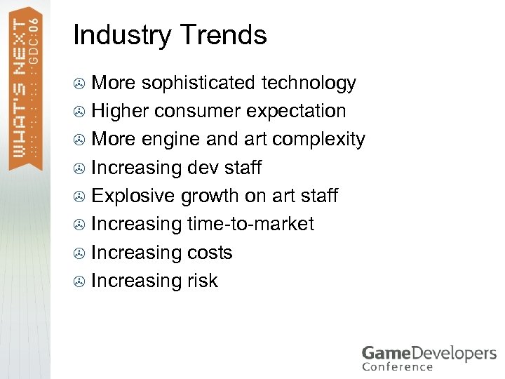 Industry Trends More sophisticated technology > Higher consumer expectation > More engine and art