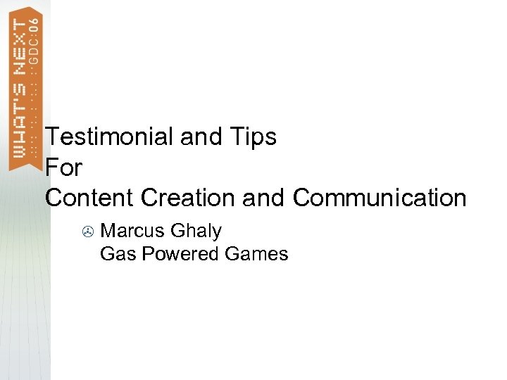 Testimonial and Tips For Content Creation and Communication > Marcus Ghaly Gas Powered Games