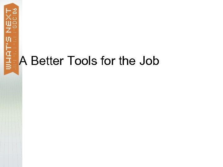 A Better Tools for the Job 