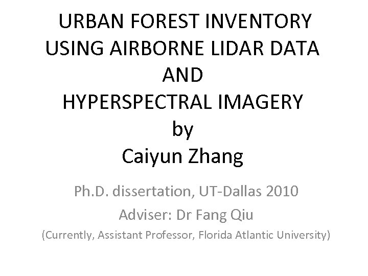  URBAN FOREST INVENTORY USING AIRBORNE LIDAR DATA AND HYPERSPECTRAL IMAGERY by Caiyun Zhang