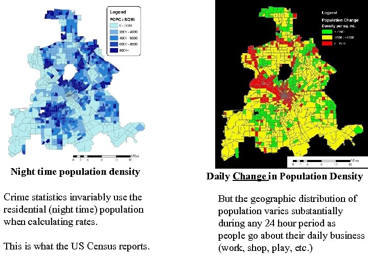 Night time population density Crime statistics invariably use the residential (night time) population when