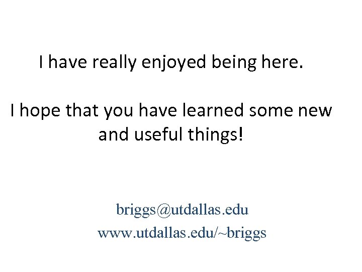 I have really enjoyed being here. I hope that you have learned some new