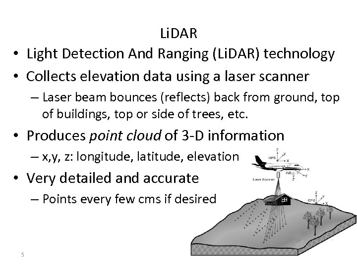 Li. DAR • Light Detection And Ranging (Li. DAR) technology • Collects elevation data