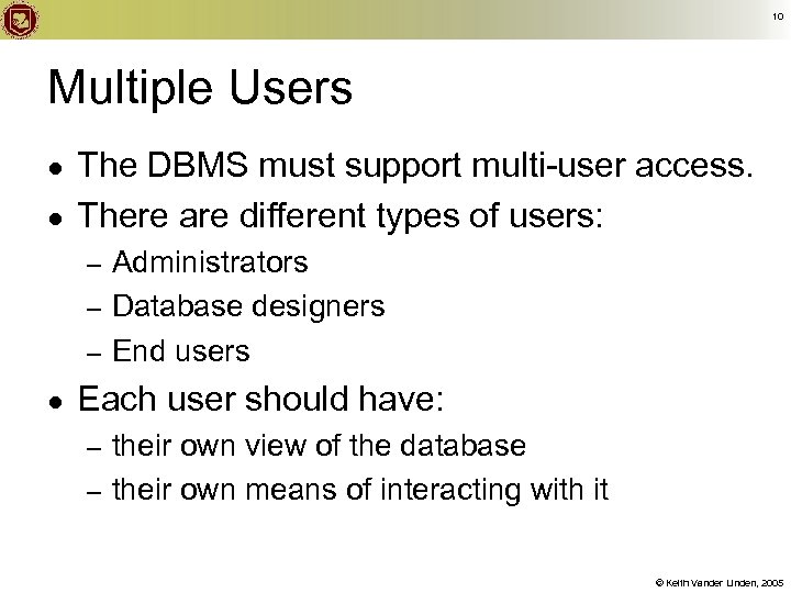 10 Multiple Users ● ● The DBMS must support multi-user access. There are different