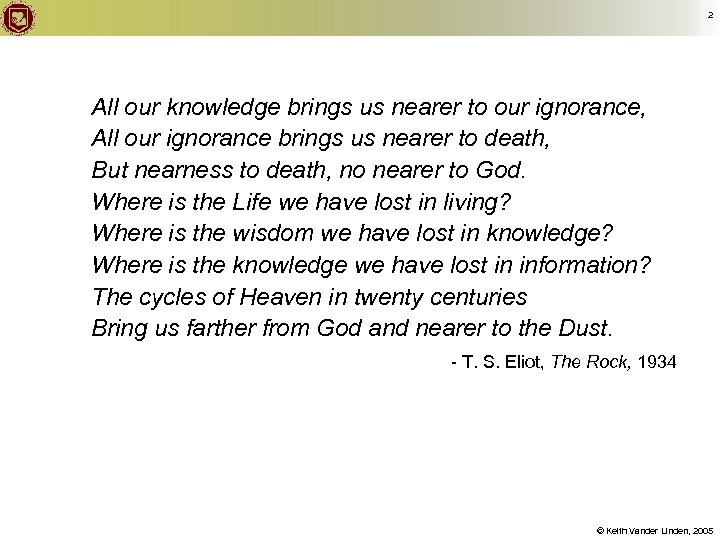 2 All our knowledge brings us nearer to our ignorance, All our ignorance brings