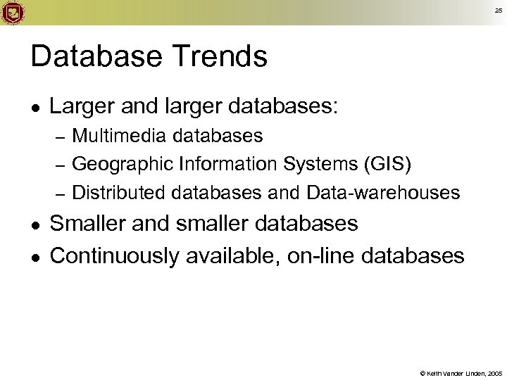 25 Database Trends ● Larger and larger databases: Multimedia databases – Geographic Information Systems