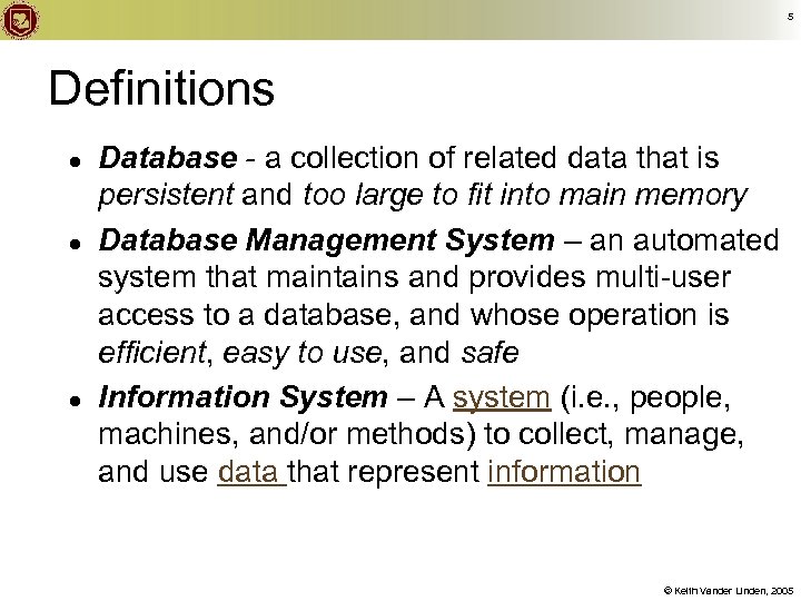 5 Definitions ● ● ● Database - a collection of related data that is