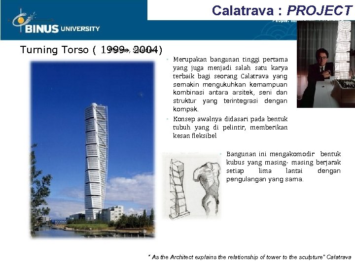 Calatrava : PROJECT Malmo, 2004) Turning Torso ( 1999 - Sweden • Merupakan bangunan