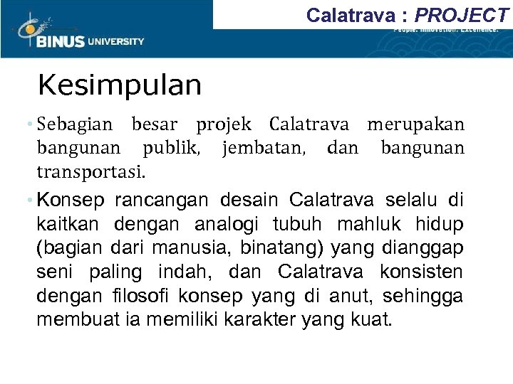 Calatrava : PROJECT Kesimpulan • Sebagian besar projek Calatrava merupakan bangunan publik, jembatan, dan
