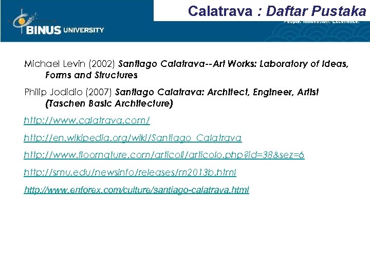 Calatrava : Daftar Pustaka Michael Levin (2002) Santiago Calatrava--Art Works: Laboratory of Ideas, Forms