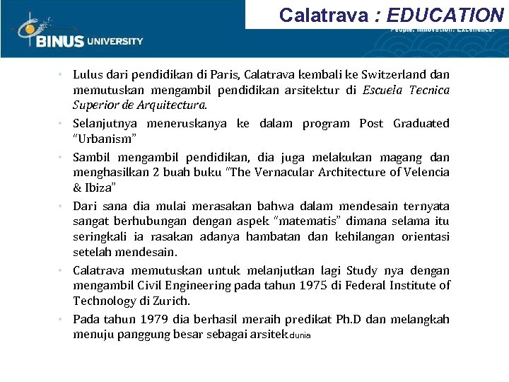 Calatrava : EDUCATION • Lulus dari pendidikan di Paris, Calatrava kembali ke Switzerland dan