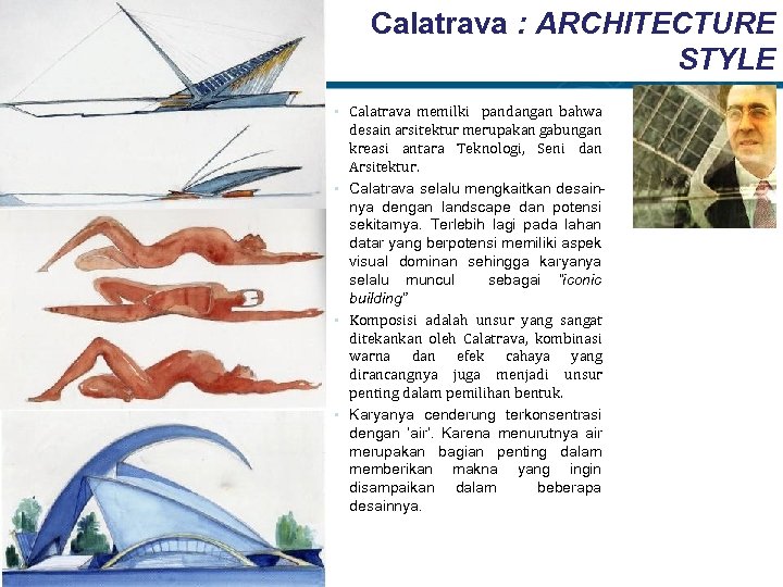Calatrava : ARCHITECTURE STYLE • Calatrava memilki pandangan bahwa desain arsitektur merupakan gabungan kreasi