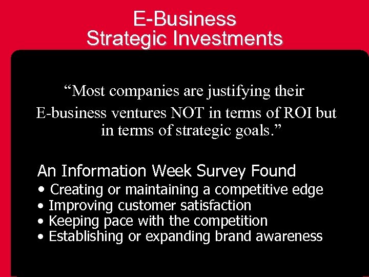 E-Business Strategic Investments “Most companies are justifying their E-business ventures NOT in terms of