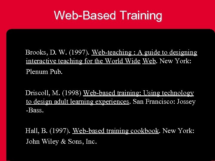 Web-Based Training Brooks, D. W. (1997). Web-teaching : A guide to designing interactive teaching