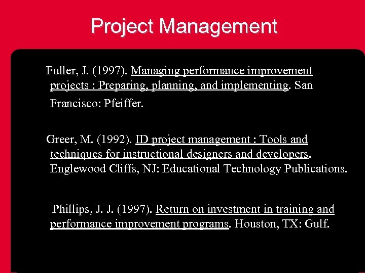 Project Management Fuller, J. (1997). Managing performance improvement projects : Preparing, planning, and implementing.