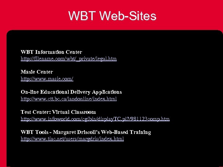 WBT Web-Sites WBT Information Center http: //filename. com/wbt/_private/legal. htm Masie Center http: //www. masie.