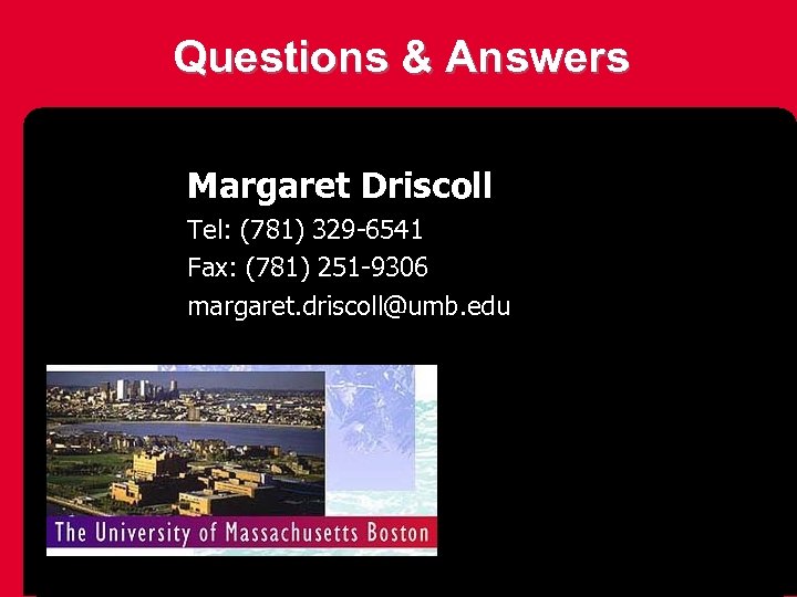 Questions & Answers Margaret Driscoll Tel: (781) 329 -6541 Fax: (781) 251 -9306 margaret.