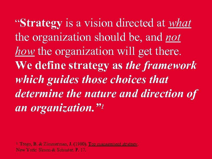 “Strategy is a vision directed at what the organization should be, and not how